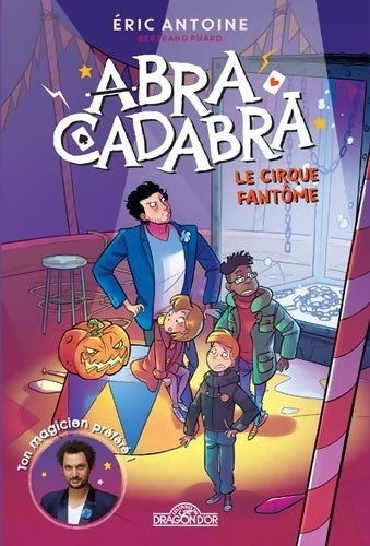 Livrenpoche : Éric Antoine ? Abracadabra ? Le cirque fantôme ? Lecture roman jeunesse ? Dès 8 ans - Éric Antoine - Livre