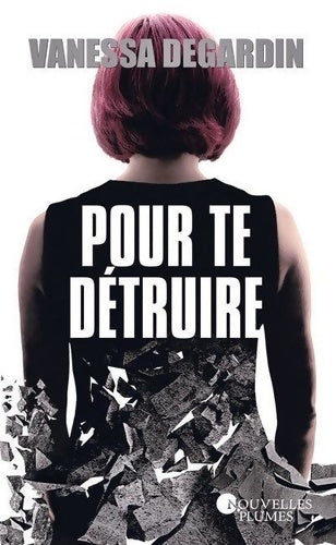 Livrenpoche : Pour te détruire - Vanessa Degardin - Livre