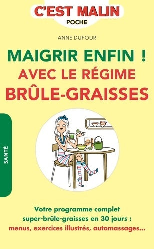 Livrenpoche : Maigrir enfin ! Avec le régime brûle-graisses : Votre programme complet super-brûle-graisses en 30 jours : menus exercices .. - Anne Dufour - Livre