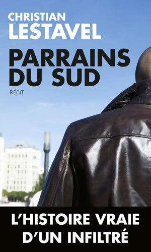 Livrenpoche : Parrains du sud - Un infiltré au coeur du grand banditisme - Christian Lestavel - Livre