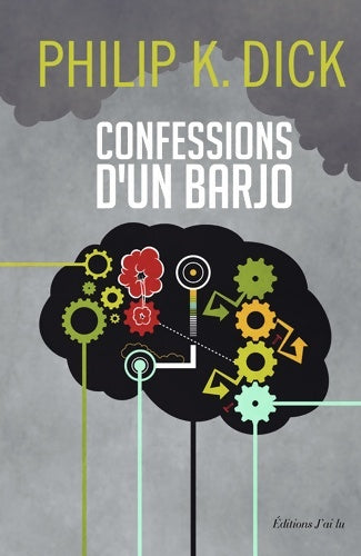 Livrenpoche : Confession d'un barjo :  où sont chroniqués des faits scientifiquement avérés survenus entre 1945 et 1959 - Philip K. Dick - Livre