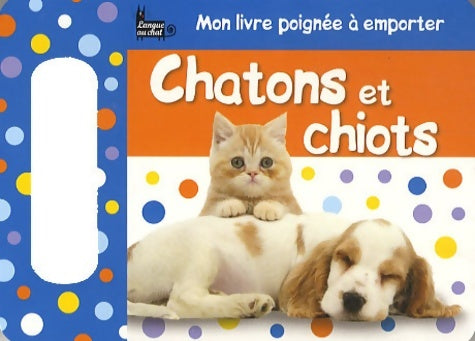 Livrenpoche : LIV POIGNEE A EMPORTER CHATONS - Dawn Sirett - Livre