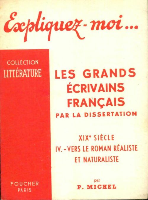 Livrenpoche : Les grands écrivains français par la dissertation XIXe siècle Tome IV : Vers le roman réaliste et naturaliste - P. Michel - Livre