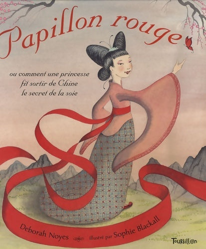 Livrenpoche : Papillon rouge : Ou comment une princesse fit sortir de Chine le secret de la soie - Déborah Noyes - Livre
