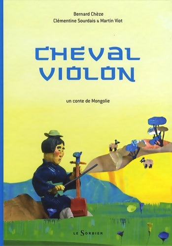 Livrenpoche : Cheval violon : Un conte de Mongolie - Bernard Chèze - Livre