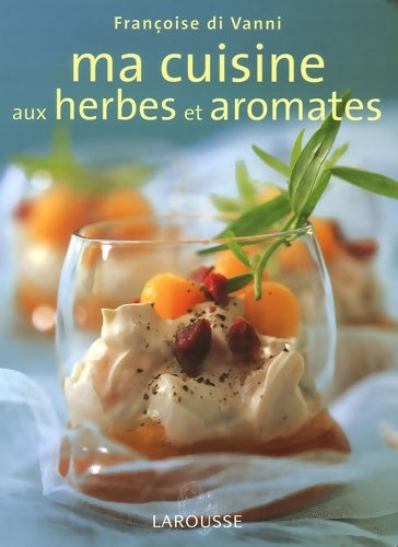 Livrenpoche : Ma cuisine aux herbes et aromates - Françoise Di Vanni - Livre