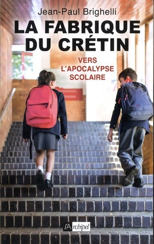 Livrenpoche : La fabrique du crétin : Vers l'apocalypse scolaire - Jean-Paul Brighelli - Livre