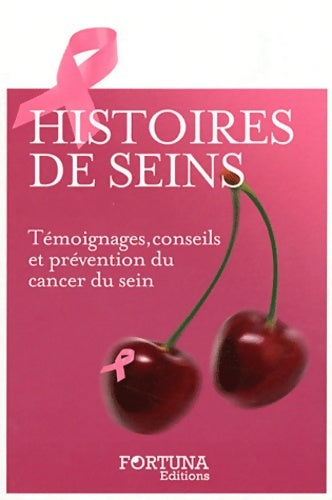 Livrenpoche : Histoires de seins : Témoignages conseils et prévention du cancer du sein - Fortuna Editions - Livre