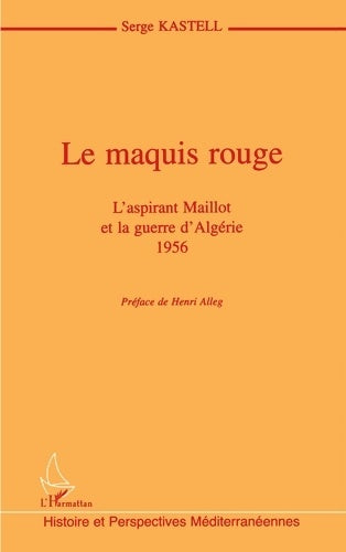 Livrenpoche : Le maquis rouge : L'aspirant Maillot et la guerre d'Algérie 1956 - Serge Kastell - Livre