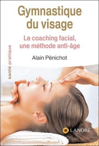Livrenpoche : Gymnastique du visage - Le coaching facial une méthode anti-âge - Alain Pénichot - Livre