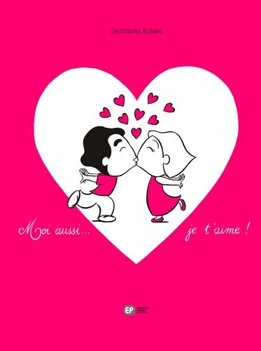 Livrenpoche : MOI AUSSI... JE T'AIME ! - Chistophe Achard - Livre