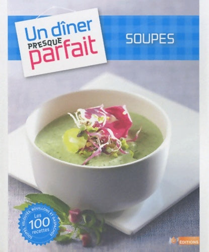 Livrenpoche : Un dîner presque parfait : Soupes - Nicolas Galy - Livre