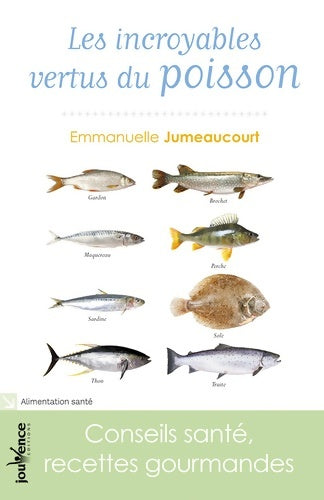 Livrenpoche : Les incroyables vertus du poisson : Conseils santé recettes gourmandes - Emmanuelle Jumeaucourt - Livre
