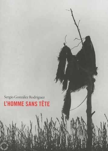 Livrenpoche : L'Homme Sans tête - Sergio González Rodríguez - Livre