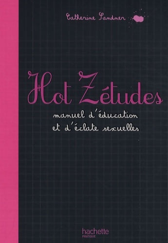 Livrenpoche : Hot Zétudes : Manuel d'éducation et d'éclate sexuelles - Catherine Sandner - Livre