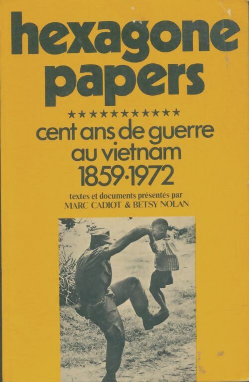 Livrenpoche : Hexagone papers : Cent ans de guerre au Vietnam 1859-1972 - Marc Cadot - Livre