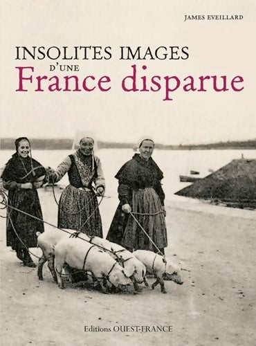 Livrenpoche : Insolites images d'une France disparue - James Eveillard - Livre