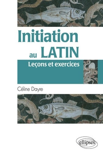 Livrenpoche : Initiation au Latin Leçons & Exercices - Céline Dayre - Livre