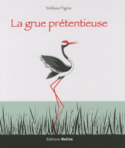 Livrenpoche : La grue prétentieuse - Melissa Pigois - Livre