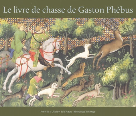 Livre de chasse de Gaston Phebus - C. D'Anthenaise - Livre