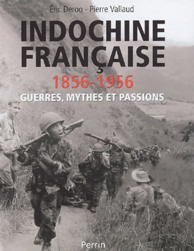 Livrenpoche : Indochine Française 1856-1956 : Guerres mythes et passions - Pierre Vallaud - Livre