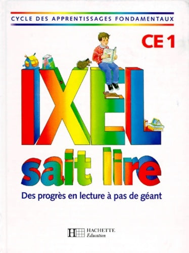 Livrenpoche : Ixel sait lire CE1. Livre de l'élève - Marie-Claude Benistri-Bell - Livre