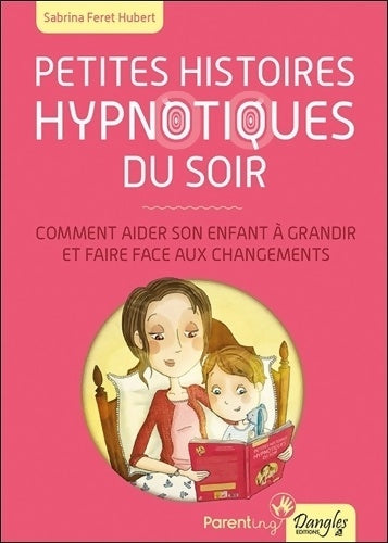 Livrenpoche : Petites histoires hypnotiques du soir - Comment aider son enfant à grandir... - Sabrina Féret-Hubert - Livre