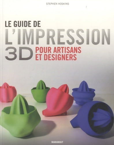 Livrenpoche : Le guide de l'impression 3D pour artisans et designers - Stephen Hoskins - Livre