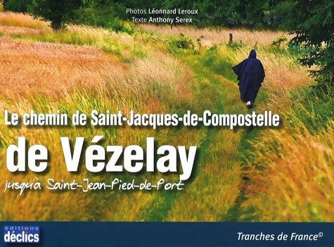 Livrenpoche : Le chemin de Saint-Jacques-de-Compostelle de Vézelay jusqu'à Saint-Jean-Pied-de-Port - Anthony Serex - Livre