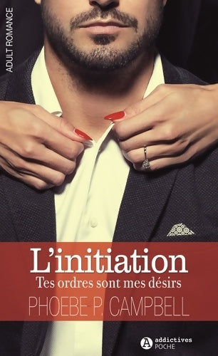 Livrenpoche : L'INITIATION. TES ORDRES SONT MES DESIRS SAISON 1 - PHOE CAMPBELL - Livre