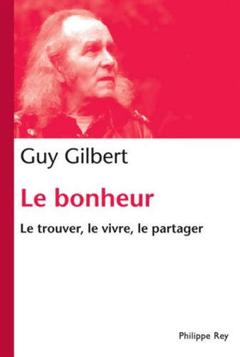 Livrenpoche : Le Bonheur. Le trouver le vivre le partager - Guy Gilbert - Livre