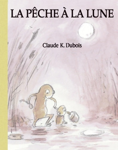 Livrenpoche : La pêche à la Lune - Claude K. Dubois - Livre