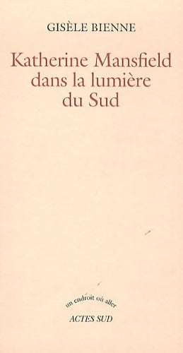 Livrenpoche : Katherine Mansfield dans la lumière du Sud - Gisèle Bienne - Livre