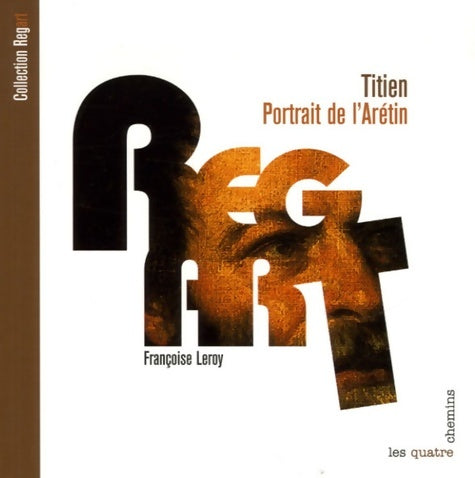 Livrenpoche : Le Regart - Titien - Portrait de l'Arétin - Françoise Leroy - Livre