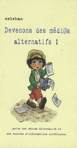 Livrenpoche : Devenons des médi@s alternatifs ! : Guide des médias alternatifs et des sources d'informations différentes - Esteban - Livre