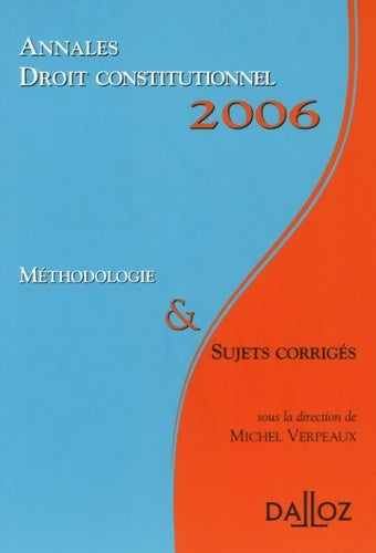 Livrenpoche : Droit constitutionnel : Annales 2006 ; Méthodologie & sujets corrigés - Michel Verpeaux - Livre
