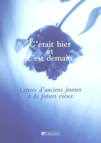Livrenpoche : C était HIER ET C EST DEMAIN LETTRES D ANCIENS JEUNES A DE FUTURS VIEUX - Collectif - Livre