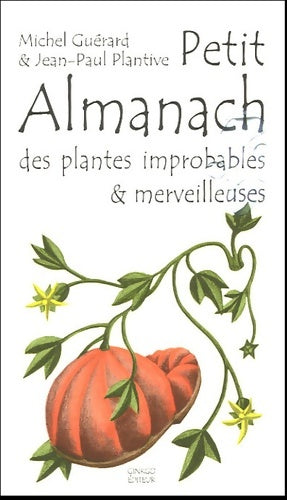 Livrenpoche : Petit almanach des plantes improbables & merveilleuses - Jean-Paul Plantive - Livre