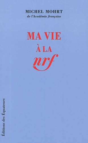 Livrenpoche : MA VIE A LA NRF - Michel Mohrt - Livre