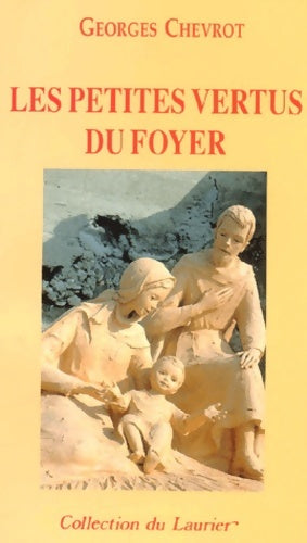 Livrenpoche : Les petites vertus du foyer - Georges Chevrot - Livre