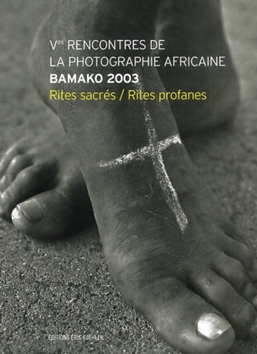 Livrenpoche : Bamako : 5eme rencontre de la photographie africaine : rites sacrés rites profanes - Collectif - Livre