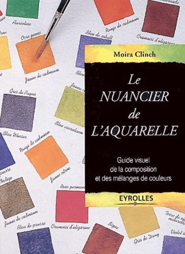 Livrenpoche : Le nuancier de l'aquarelle guides couleurs - Moira Clinch - Livre