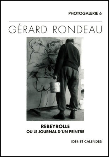 Livrenpoche : Gerard Rondeau. Rebeyrolle Ou Le Journal D'Un Peintre - Gérard Rondeau - Livre