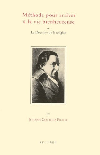 Livrenpoche : Méthode pour arriver à la vie bienheureuse ou la Doctrine de la religion - Johan Gottlieb Fichte - Livre