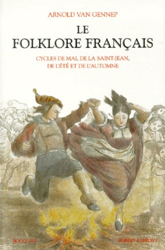 Livrenpoche : Le folklore français Tome II : Cycles de mai de la saint-Jean de l'été et de l'automne - Arnold Van Gennep - Livre