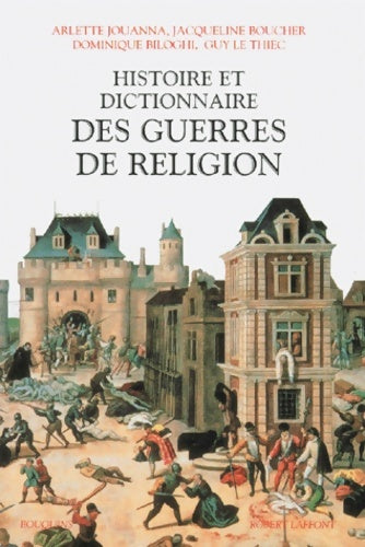Livrenpoche : Histoire et dictionnaire des guerres de religion 1559-1598 - Arlette Jouanna - Livre