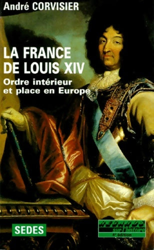 Livrenpoche : La France de Louis XIV 1643 à 1715 : Ordre intérieur et place en Europe - André Corvisier - Livre