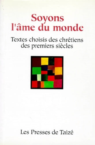 Livrenpoche : Soyons l'âme du monde. Textes choisis des chrétiens des premiers siècles - Collectif - Livre