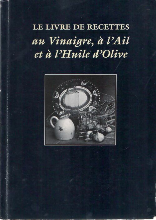 Livrenpoche : Le livre de recettes au vinaigre, à l'ail et à l'huile d'olive - Maxwell Stein - Livre