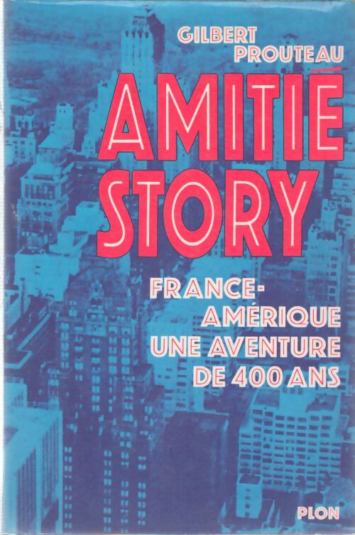 Livrenpoche : Amitié story - France Amérique une aventure de 400 ans - Gilbert Prouteau - Livre
